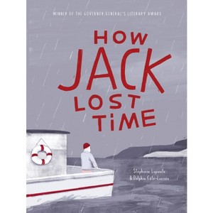 How Jack Lost Time - by  Stéphanie Lapointe (Hardcover) - 1 of 1