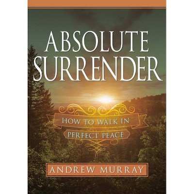 Absolute Surrender - by  Andrew Murray (Paperback)