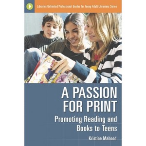 A Passion for Print - (Libraries Unlimited Professional Guides for Young Adult Libr) by  Kristine Mahood (Paperback) - 1 of 1