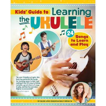 Kids' Guide to Learning the Ukulele - by  Emily Arrow (Paperback)