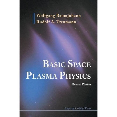 Basic Space Plasma Physics (Revised Edition) - by  Wolfgang Baumjohann & Rudolf A Treumann (Paperback)