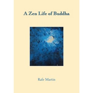 A Zen Life of Buddha - by  Rafe Martin (Paperback) - 1 of 1