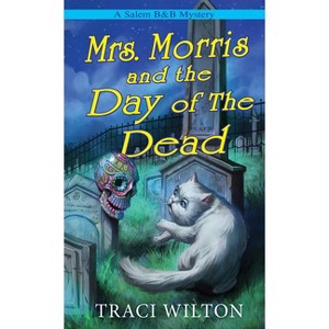 Mrs. Morris and the Day of the Dead - (A Salem B&b Mystery) by  Traci Wilton (Paperback) - 1 of 1
