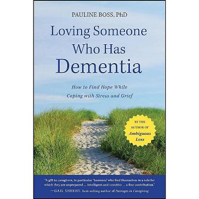 Loving Someone Who Has Dementia - by  Pauline Boss (Paperback)