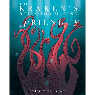 The Kraken's Rules for Making Friends - by  Brittany R Jacobs (Hardcover)