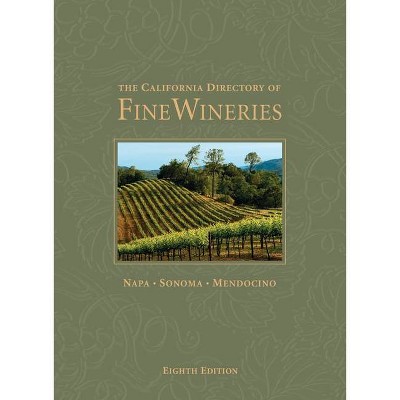 The California Directory of Fine Wineries: Napa, Sonoma, Mendocino - 8th Edition by  Daniel Mangin & Cheryl Crabtree (Hardcover)