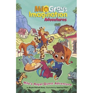 Milo's Royal Quest Adventure - (Milo Gray's Imagination Adventures) by  Bryan Patrick Avery (Paperback) - 1 of 1