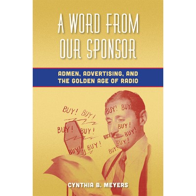 A Word from Our Sponsor - by  Cynthia B Meyers (Paperback)