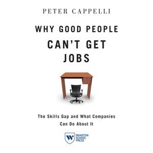 Why Good People Can't Get Job - by  Peter Cappelli (Paperback) - 1 of 1