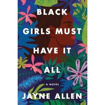 Black Girls Must Have It All - (Black Girls Must Die Exhausted) by Jayne Allen