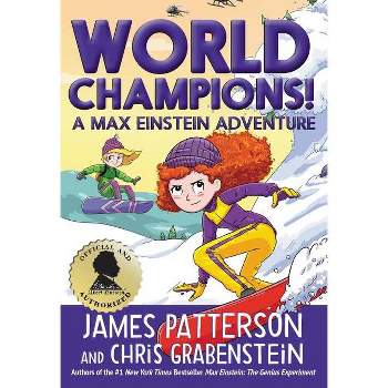 World Champions! a Max Einstein Adventure - by  James Patterson & Chris Grabenstein (Hardcover)