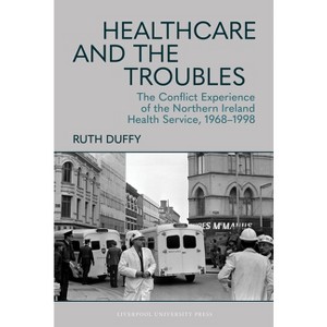 Healthcare and the Troubles - by  Ruth Duffy (Hardcover) - 1 of 1