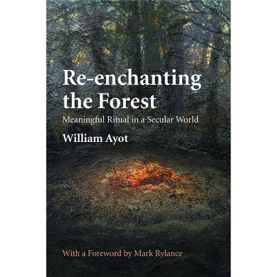 Re-enchanting the Forest - 2nd Edition by  William Ayot (Paperback)