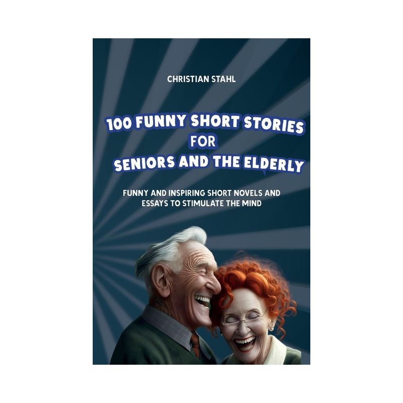 100 Funny Short Stories for Seniors and the Elderly - (Crazy Trivia Stories for Adults) by  Christian Stahl (Paperback), 1 of 2