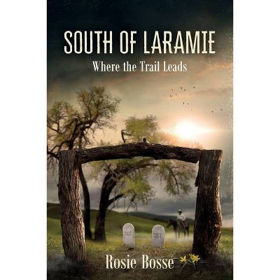 South of Laramie (Book #3) - (Home on the Range) by  Rosie Bosse (Paperback)