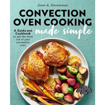Convection Oven Cooking Made Simple - by  Janet A Zimmerman (Paperback)