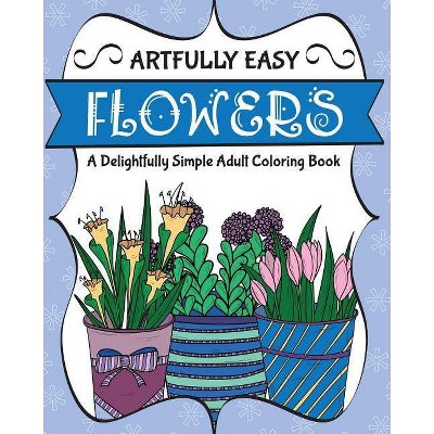 Artfully Easy Flowers - (Artfully Easy Coloring Books) by  H R Wallace Publishing (Paperback)