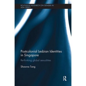 Postcolonial Lesbian Identities in Singapore - (Routledge Research on Gender in Asia) by  Shawna Tang (Paperback) - 1 of 1