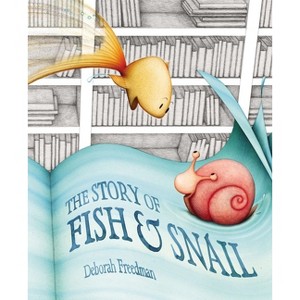 The Story of Fish & Snail - by  Deborah Freedman (Hardcover) - 1 of 1