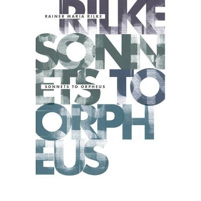 Sonnets to Orpheus - by  Rainer Maria Rilke (Paperback)