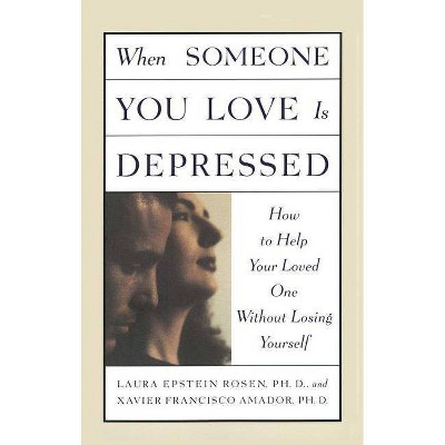 When Someone You Love Is Depressed - by  Xavier Amador & Laura Rosen (Paperback)