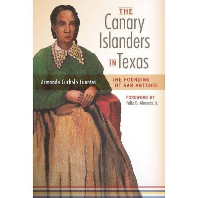 The Canary Islanders in Texas - by  Armando Curbelo Fuentes (Paperback)