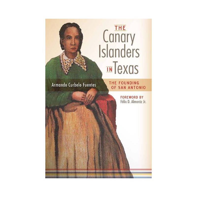 The Canary Islanders in Texas - by  Armando Curbelo Fuentes (Paperback), 1 of 2