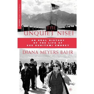 The Unquiet Nisei - (Palgrave Studies in Oral History) by  D Bahr (Hardcover) - 1 of 1