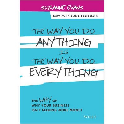 The Way You Do Anything Is the Way You Do Everything - by  Suzanne Evans (Hardcover)