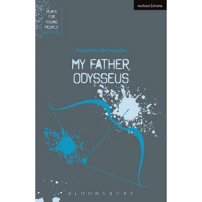 My Father, Odysseus - (Plays for Young People) by  Timberlake Wertenbaker (Paperback)