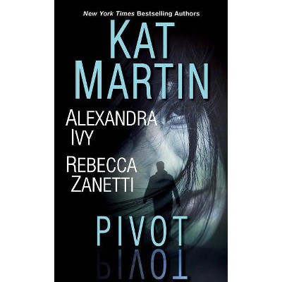 Pivot - by  Kat Martin & Alexandra Ivy & Rebecca Zanetti (Paperback)