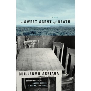 A Sweet Scent of Death - by  Guillermo Arriaga (Paperback) - 1 of 1