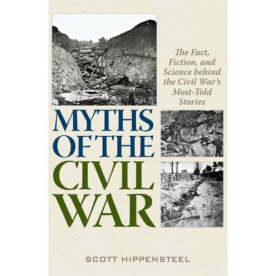 Myths of the Civil War - by  Scott Hippensteel (Hardcover)