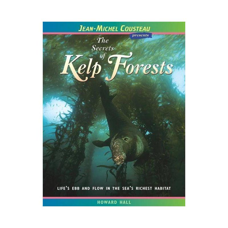 The Secrets of Kelp Forests - (Jean-Michel Cousteau Presents) 2nd Edition by  Howard Hall (Paperback), 1 of 2