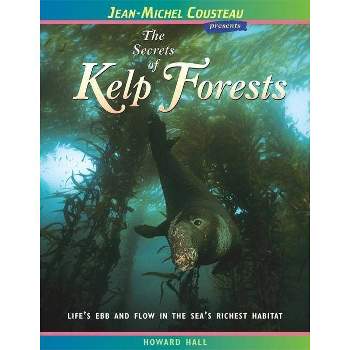 The Secrets of Kelp Forests - (Jean-Michel Cousteau Presents) 2nd Edition by  Howard Hall (Paperback)