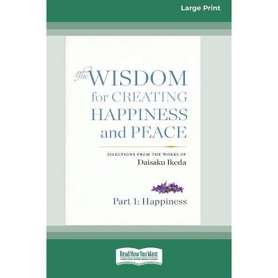 The Wisdom for Creating Happiness and Peace - by  Daisaku Ikeda (Paperback)