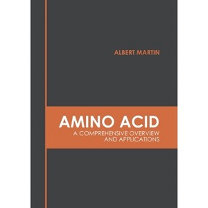 Amino Acid: A Comprehensive Overview and Applications - by  Albert Martin (Hardcover) - 1 of 1