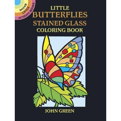 Little Butterflies Stained Glass Coloring Book - (Dover Stained Glass Coloring Book) by  John Green (Paperback)