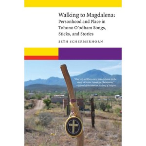 Walking to Magdalena - (New Visions in Native American and Indigenous Studies) by  Seth Schermerhorn (Paperback) - 1 of 1
