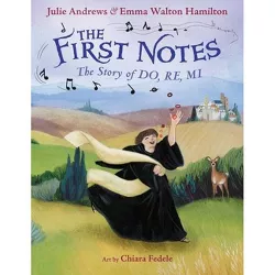 The First Notes - by  Julie Andrews & Emma Walton Hamilton (Hardcover)