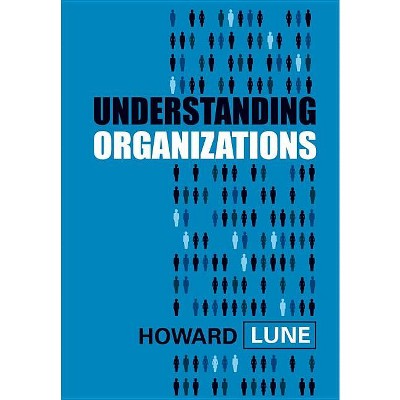 Understanding Organizations - by  Howard Lune (Paperback)