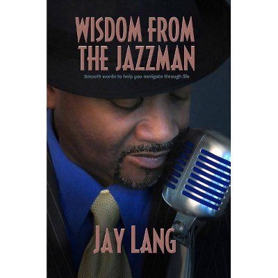 Wisdom from the Jazzman - by  Jay Lang (Paperback)