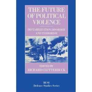 The Future of Political Violence - (Rusi Defence Studies) by  Richard Clutterbuck (Paperback) - 1 of 1