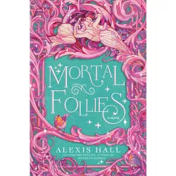 Mortal Follies - by  Alexis Hall (Paperback)