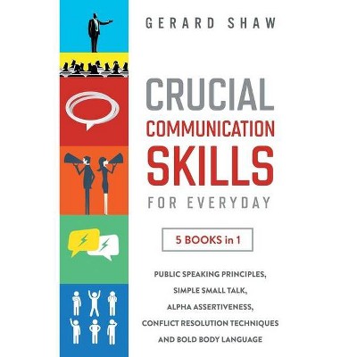 Crucial Communication Skills for Everyday - by  Gerard Shaw (Paperback)