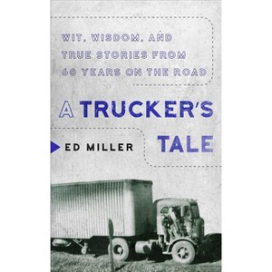 A Trucker's Tale - by  Ed Miller (Paperback) - 1 of 1