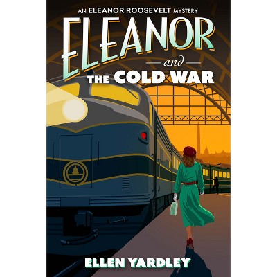 Eleanor and the Cold War - (An Eleanor Roosevelt Mystery) by Ellen Yardley