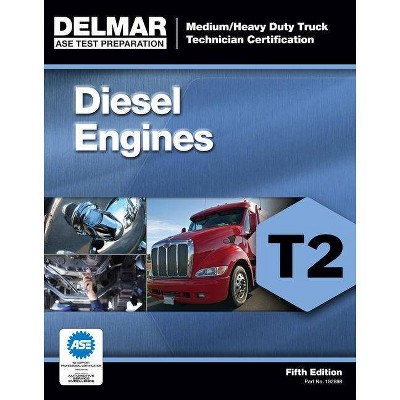 Diesel Engines Test T2 - (ASE Test Prep for Medium/Heavy Duty Truck: Diesel Engine Test T2) 5th Edition by  Cengage Learning Delmar (Paperback)