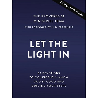 Let in the Light - by  Proverbs 31 Ministries (Hardcover)