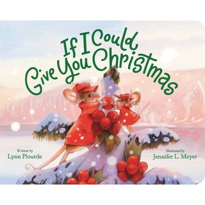 If I Could Give You Christmas - by  Lynn Plourde (Board Book)